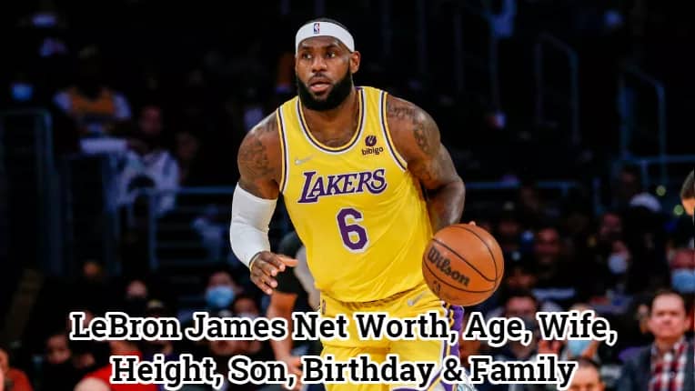 LeBron James Net Worth, Age, Wife, Height, Son, Birthday & Family