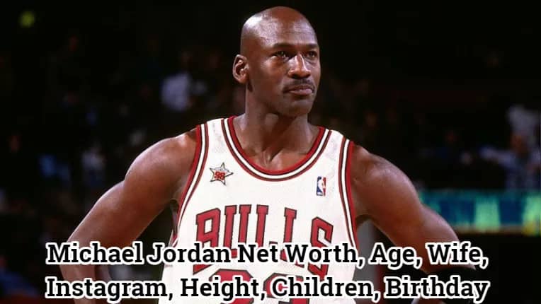 Michael Jordan Net Worth, Age, Wife, Instagram, Height, Children, Birthday & Family